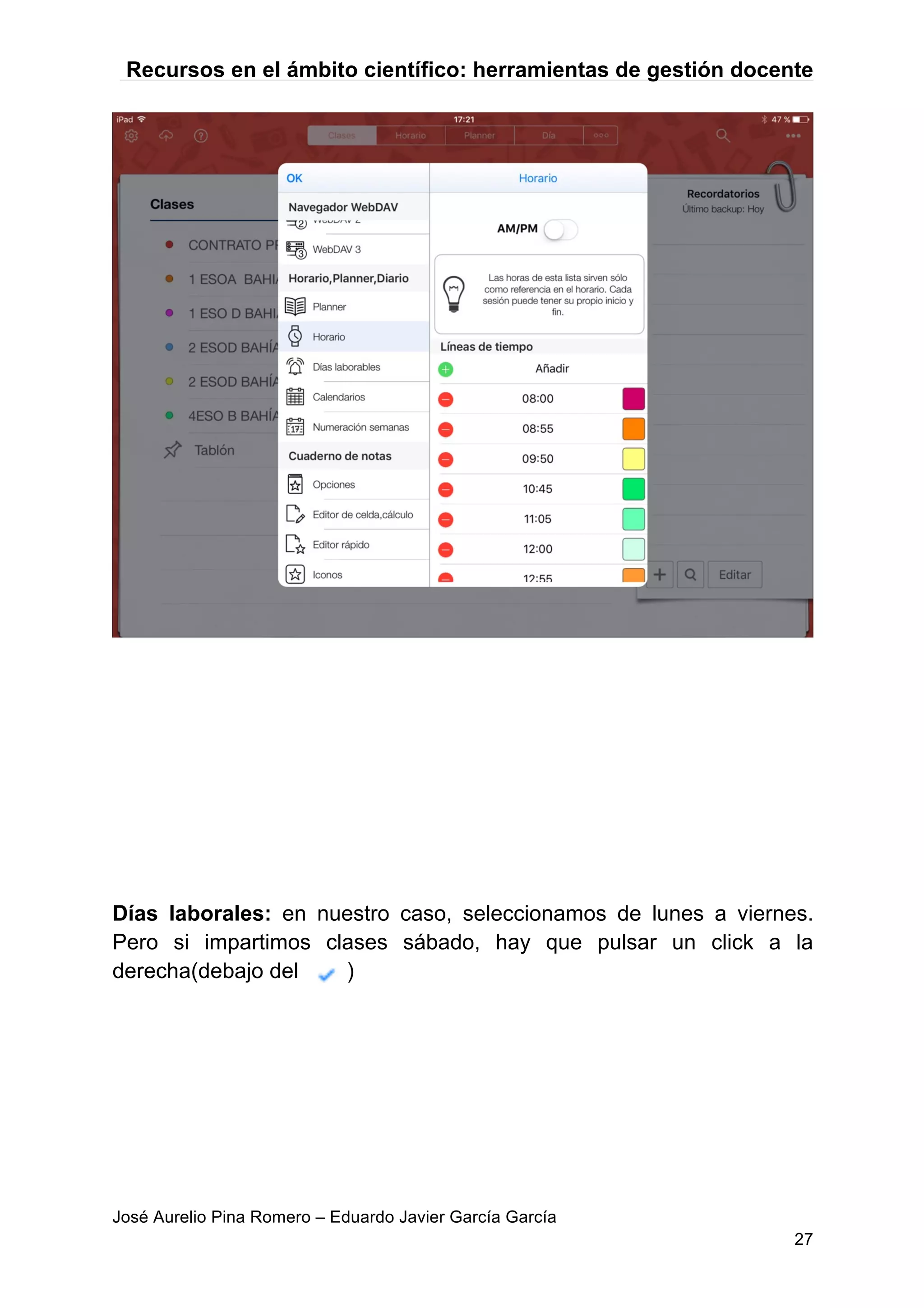 Recursos en el ámbito científico: herramientas de gestión docente
José Aurelio Pina Romero – Eduardo Javier García García
27
Días laborales: en nuestro caso, seleccionamos de lunes a viernes.
Pero si impartimos clases sábado, hay que pulsar un click a la
derecha(debajo del )
 