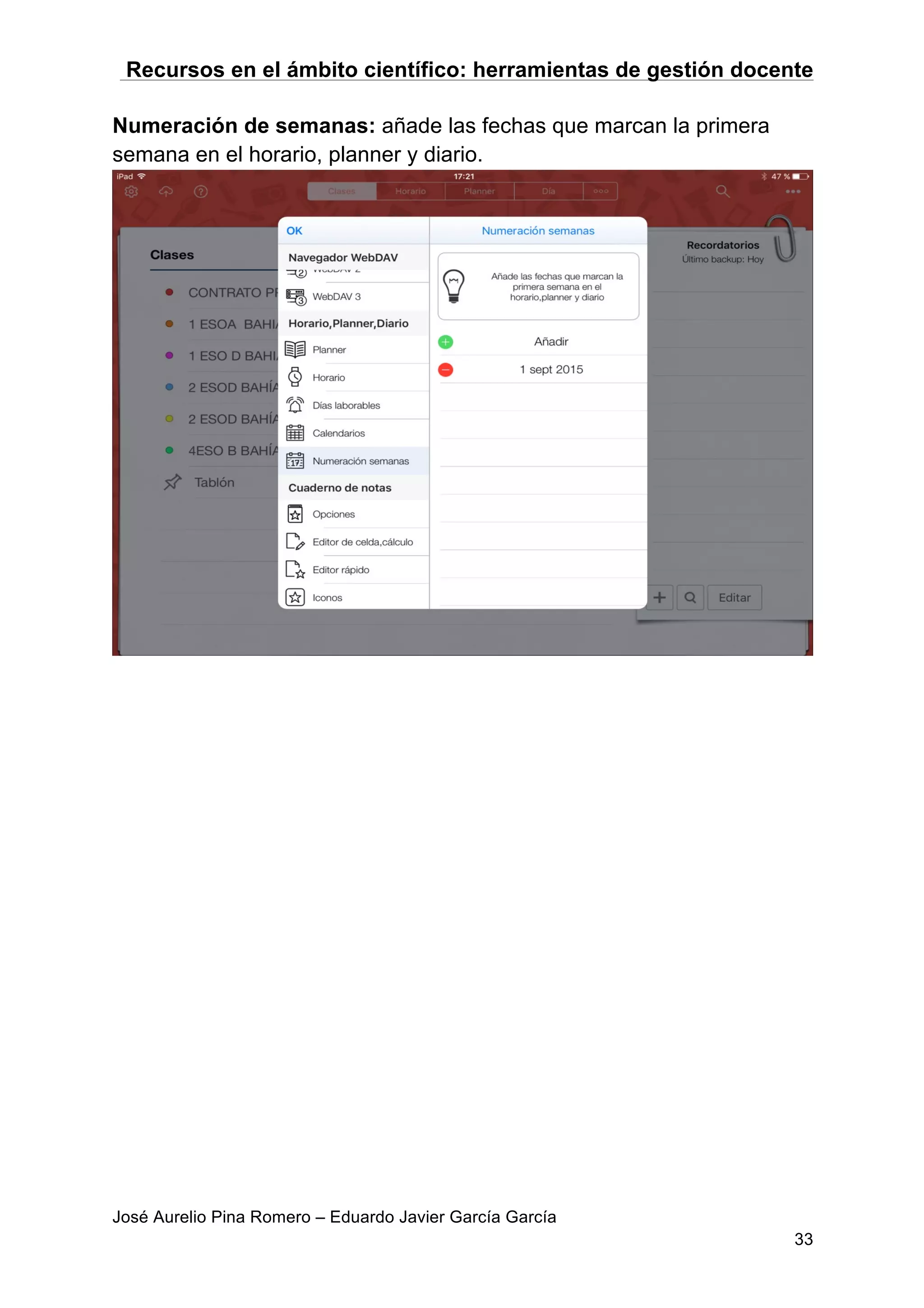 Recursos en el ámbito científico: herramientas de gestión docente
José Aurelio Pina Romero – Eduardo Javier García García
33
Numeración de semanas: añade las fechas que marcan la primera
semana en el horario, planner y diario.
 