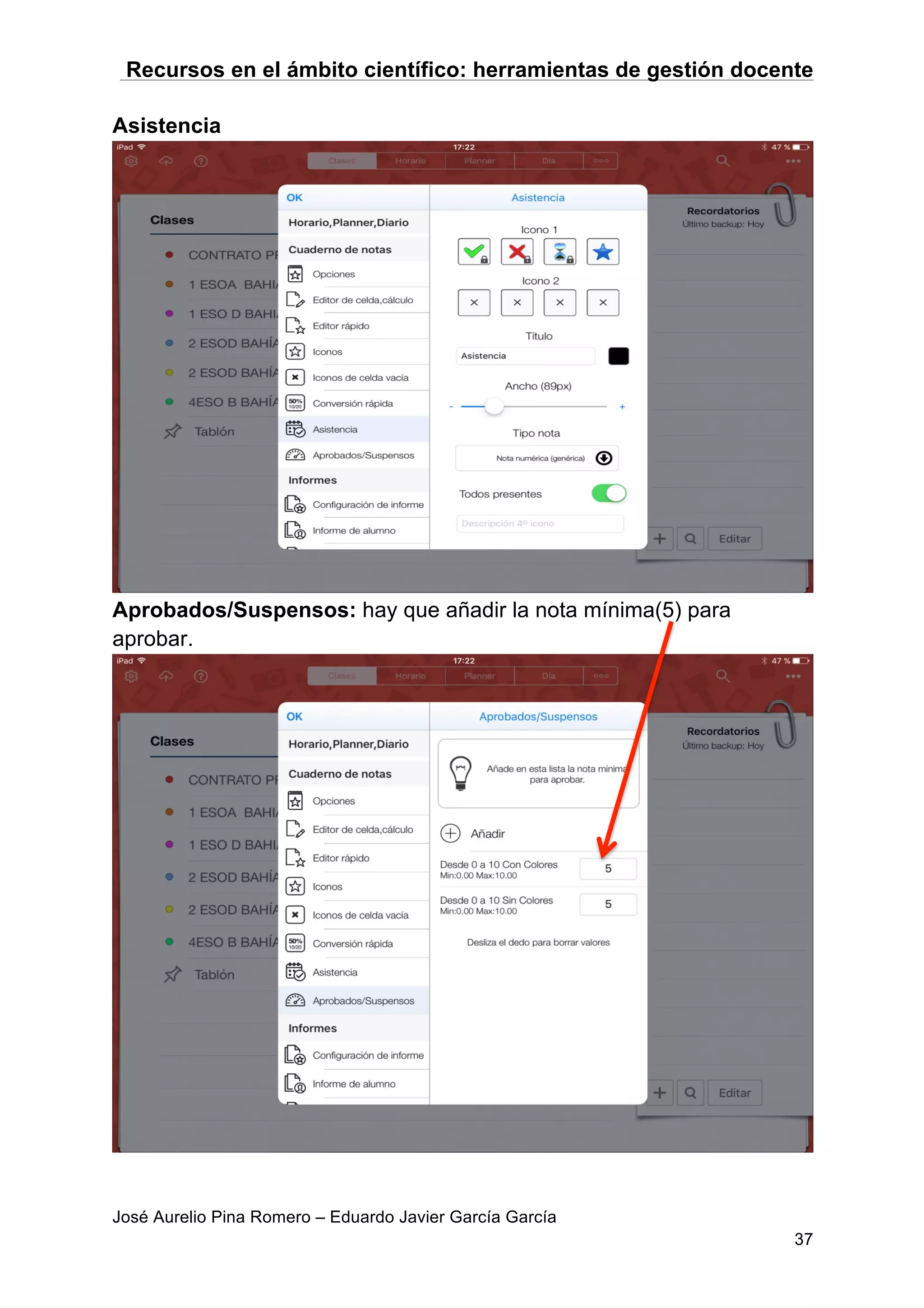 Recursos en el ámbito científico: herramientas de gestión docente
José Aurelio Pina Romero – Eduardo Javier García García
37
Asistencia
Aprobados/Suspensos: hay que añadir la nota mínima(5) para
aprobar.
 