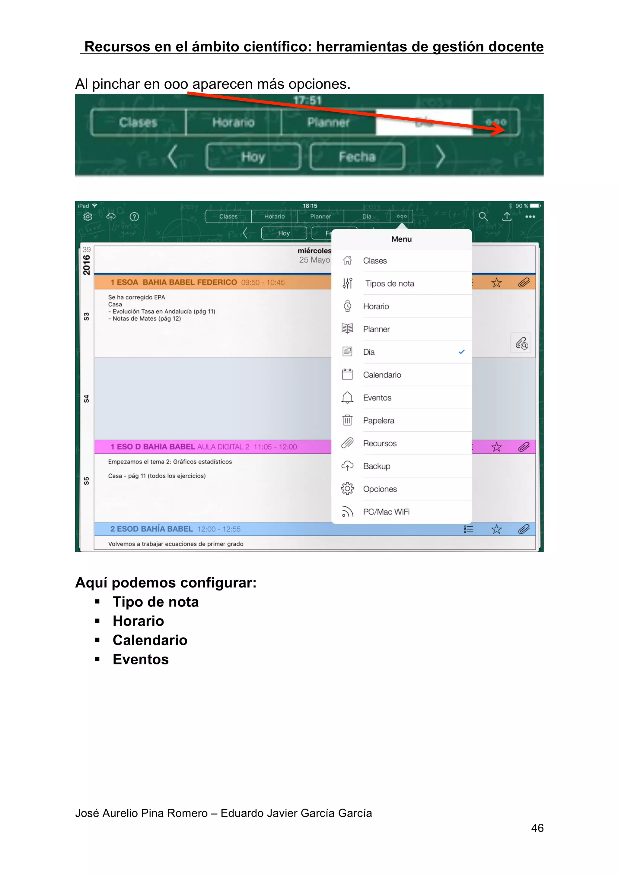 Recursos en el ámbito científico: herramientas de gestión docente
José Aurelio Pina Romero – Eduardo Javier García García
46
Al pinchar en ooo aparecen más opciones.
Aquí podemos configurar:
§ Tipo de nota
§ Horario
§ Calendario
§ Eventos
 