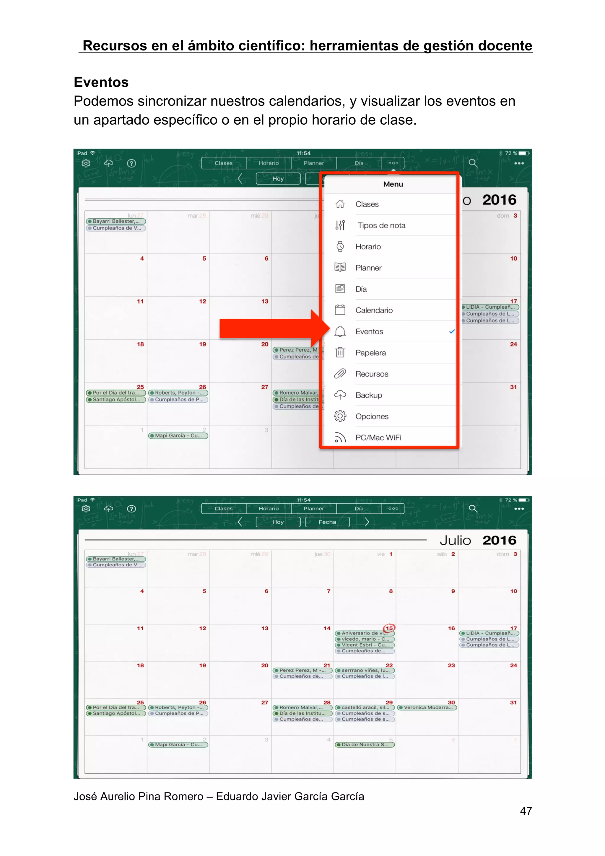 Recursos en el ámbito científico: herramientas de gestión docente
José Aurelio Pina Romero – Eduardo Javier García García
47
Eventos
Podemos sincronizar nuestros calendarios, y visualizar los eventos en
un apartado específico o en el propio horario de clase.
 