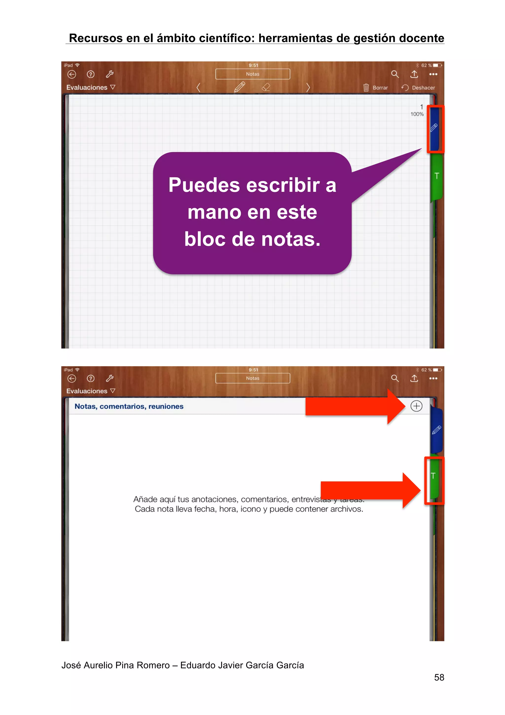 Recursos en el ámbito científico: herramientas de gestión docente
José Aurelio Pina Romero – Eduardo Javier García García
58
Puedes escribir a
mano en este
bloc de notas.
 
