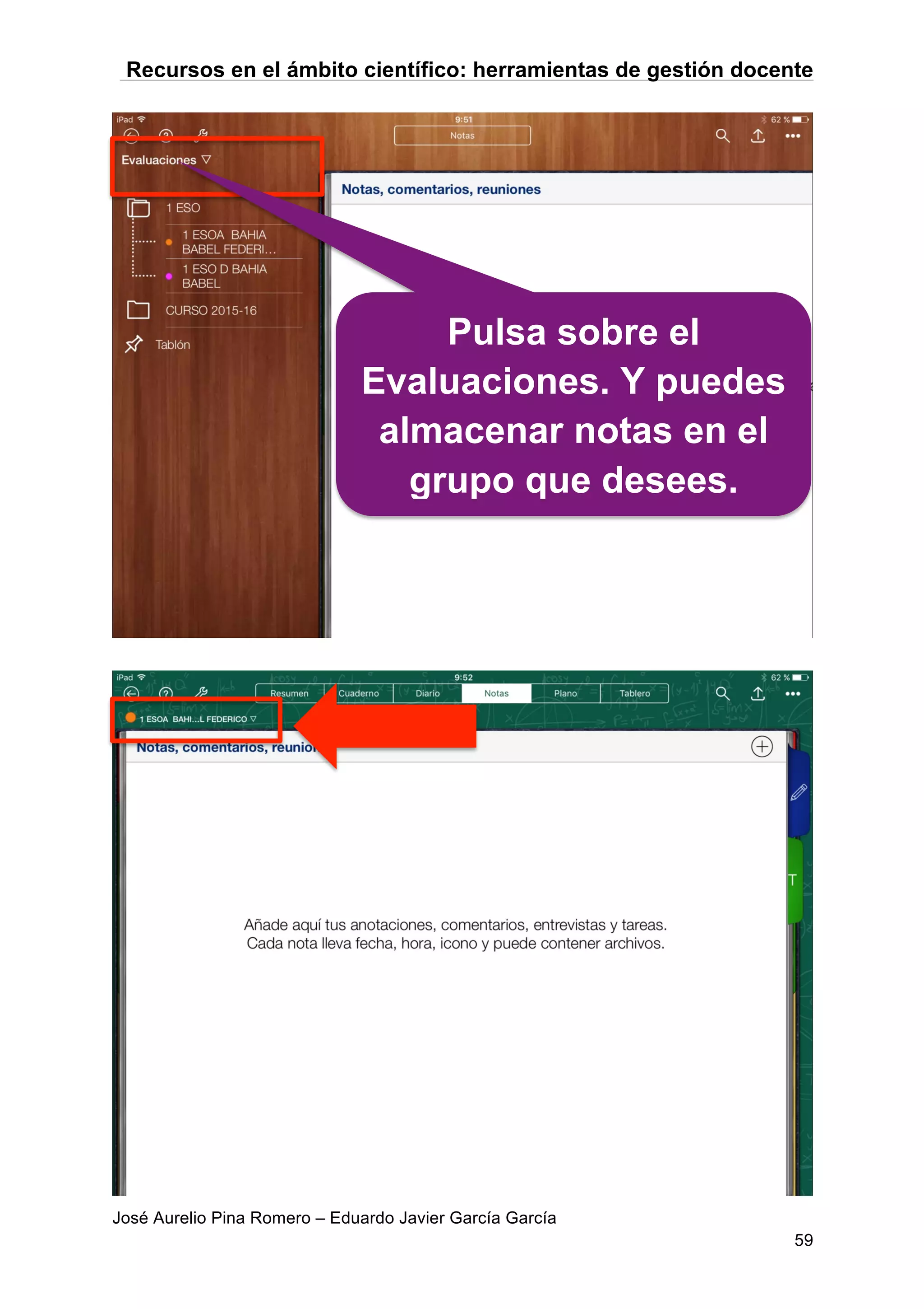 Recursos en el ámbito científico: herramientas de gestión docente
José Aurelio Pina Romero – Eduardo Javier García García
59
Pulsa sobre el
Evaluaciones. Y puedes
almacenar notas en el
grupo que desees.
 