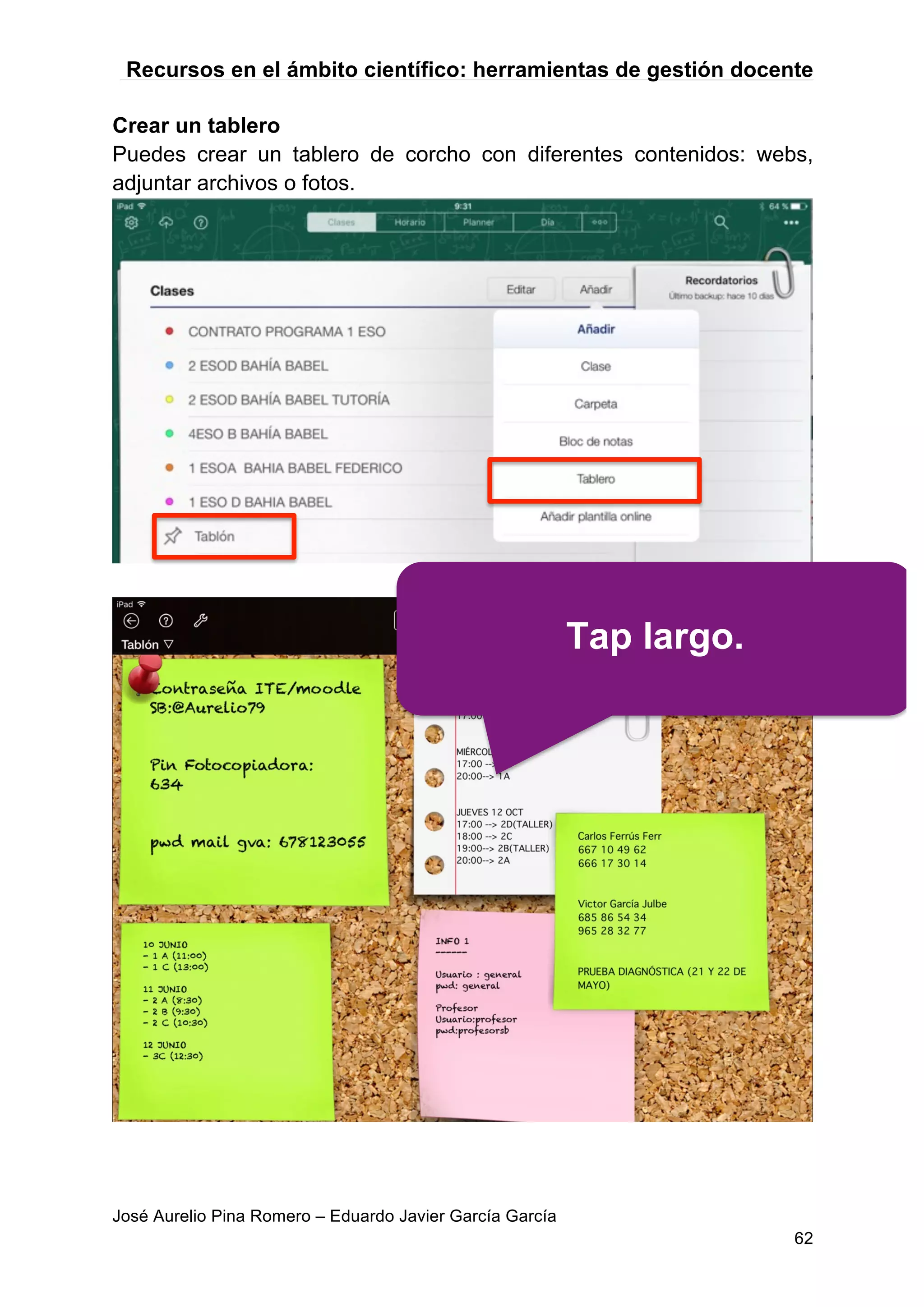 Recursos en el ámbito científico: herramientas de gestión docente
José Aurelio Pina Romero – Eduardo Javier García García
62
Crear un tablero
Puedes crear un tablero de corcho con diferentes contenidos: webs,
adjuntar archivos o fotos.
Tap largo.
 