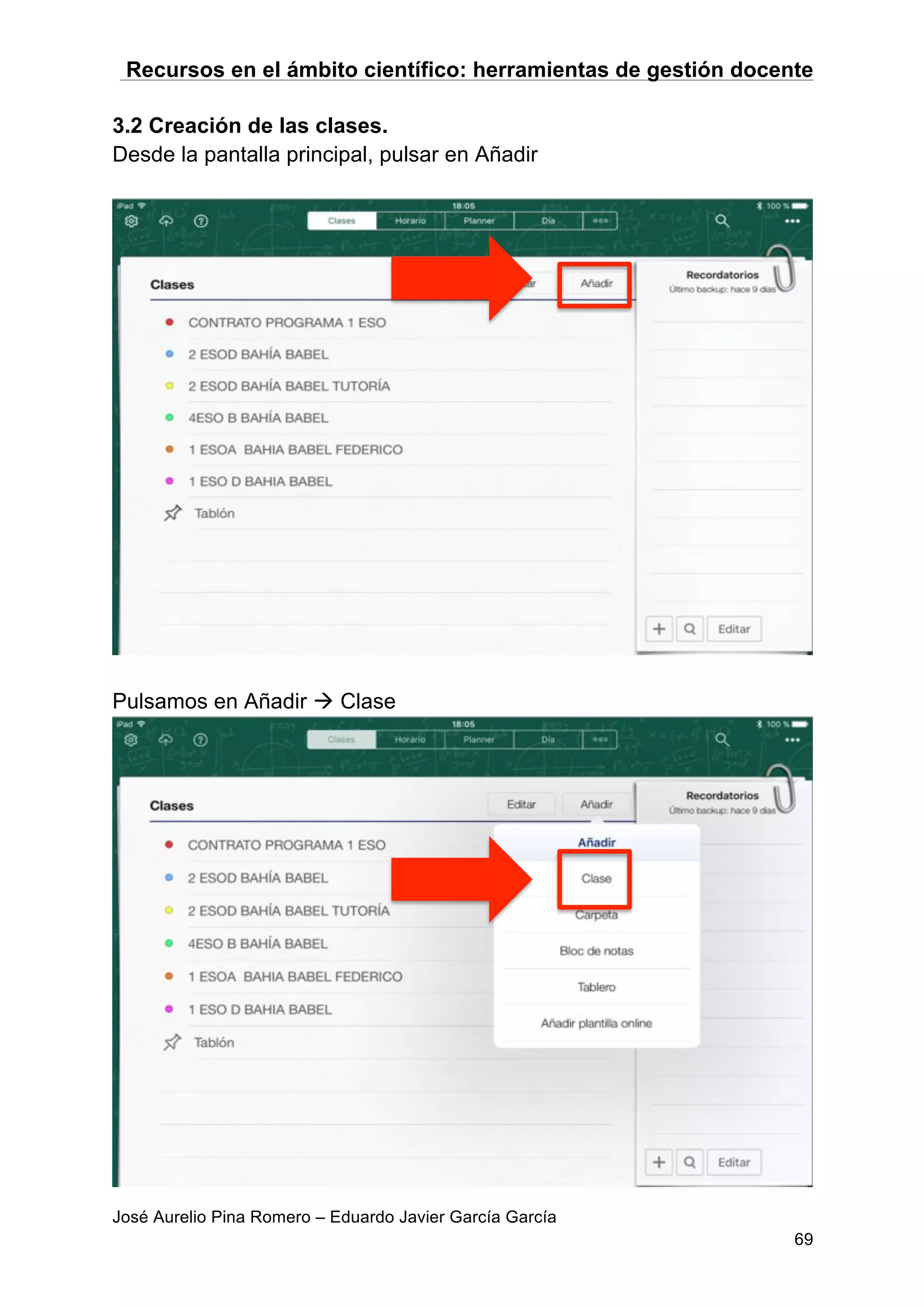 Recursos en el ámbito científico: herramientas de gestión docente
José Aurelio Pina Romero – Eduardo Javier García García
69
3.2 Creación de las clases.
Desde la pantalla principal, pulsar en Añadir
Pulsamos en Añadir à Clase
 