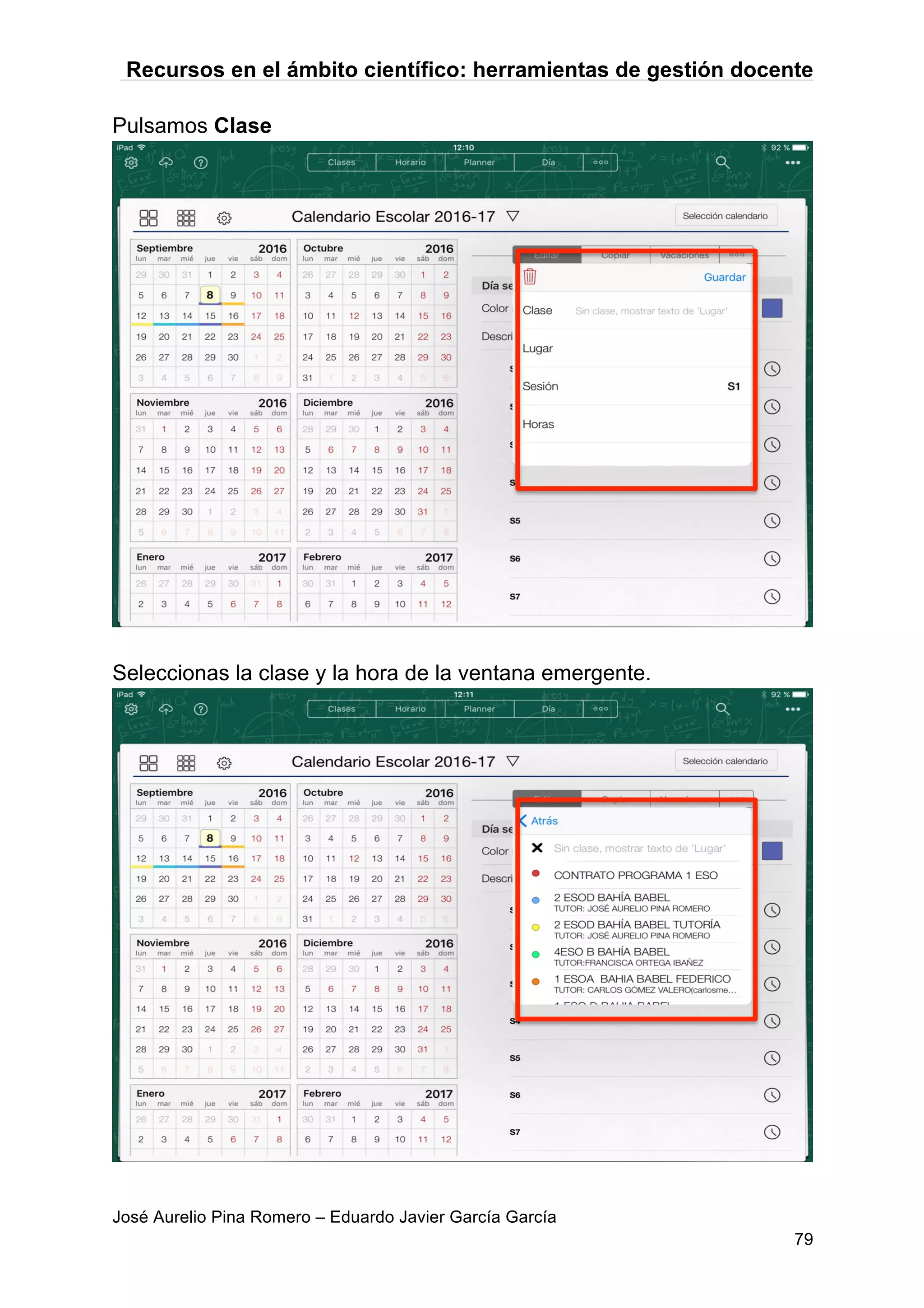 Recursos en el ámbito científico: herramientas de gestión docente
José Aurelio Pina Romero – Eduardo Javier García García
79
Pulsamos Clase
Seleccionas la clase y la hora de la ventana emergente.
 
