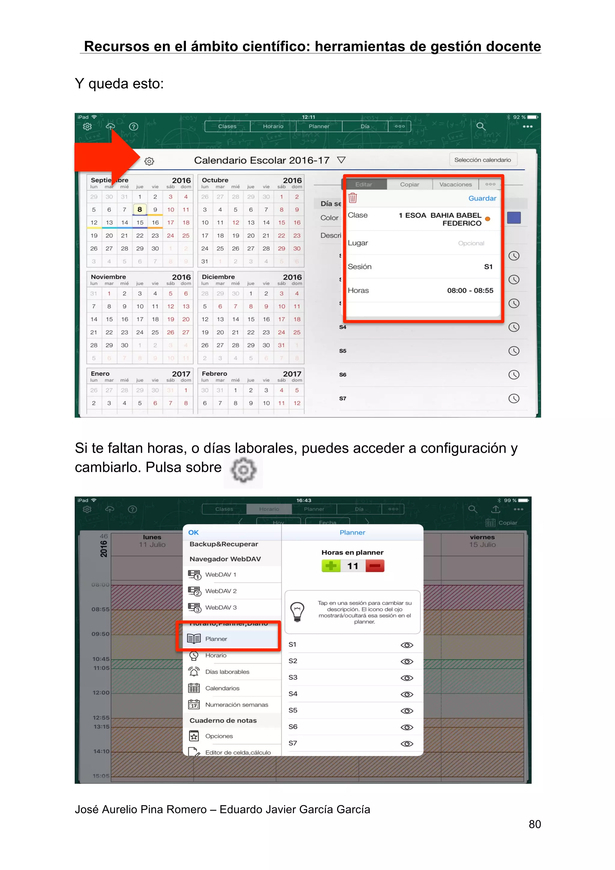 Recursos en el ámbito científico: herramientas de gestión docente
José Aurelio Pina Romero – Eduardo Javier García García
80
Y queda esto:
Si te faltan horas, o días laborales, puedes acceder a configuración y
cambiarlo. Pulsa sobre
 