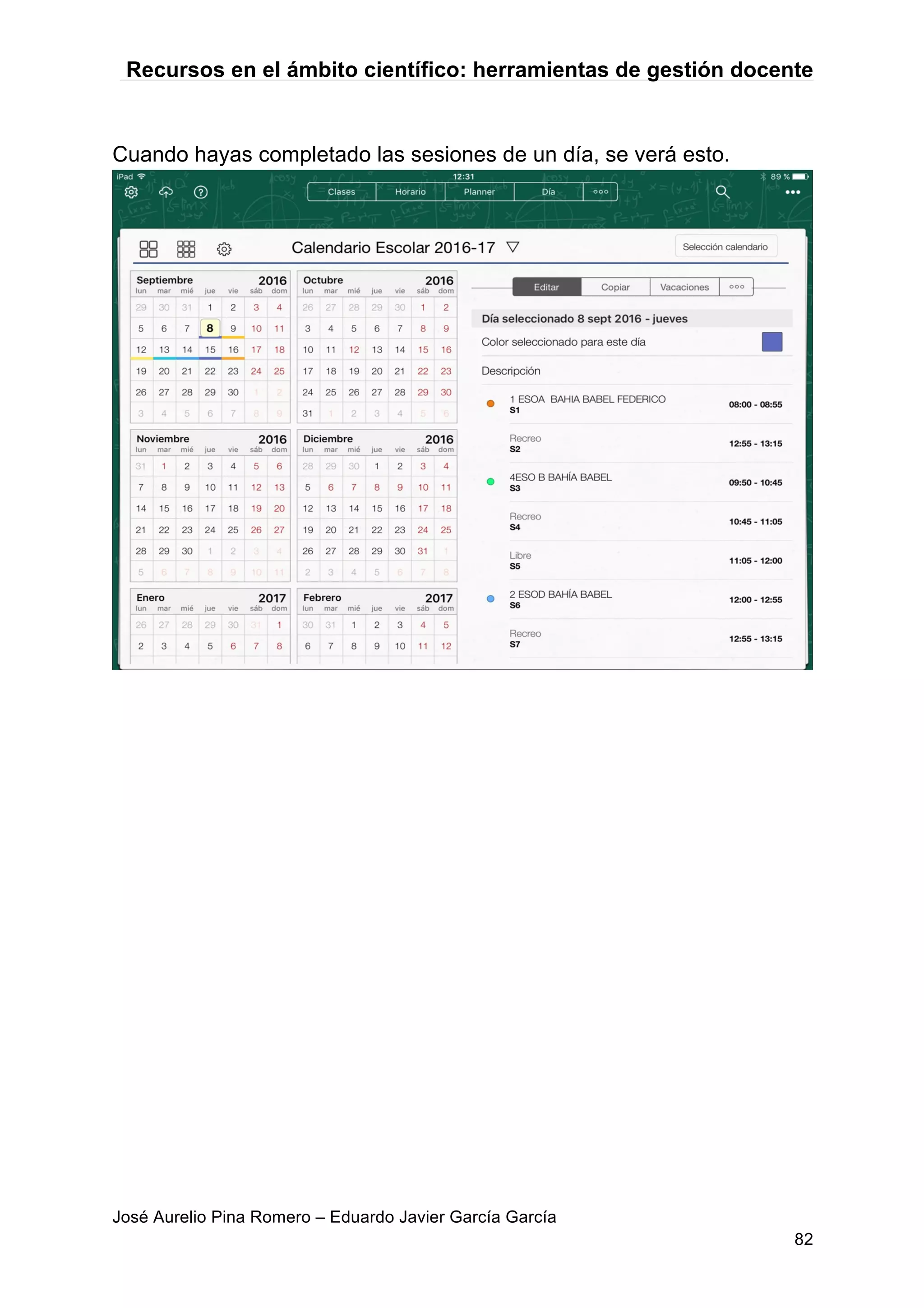 Recursos en el ámbito científico: herramientas de gestión docente
José Aurelio Pina Romero – Eduardo Javier García García
82
Cuando hayas completado las sesiones de un día, se verá esto.
 