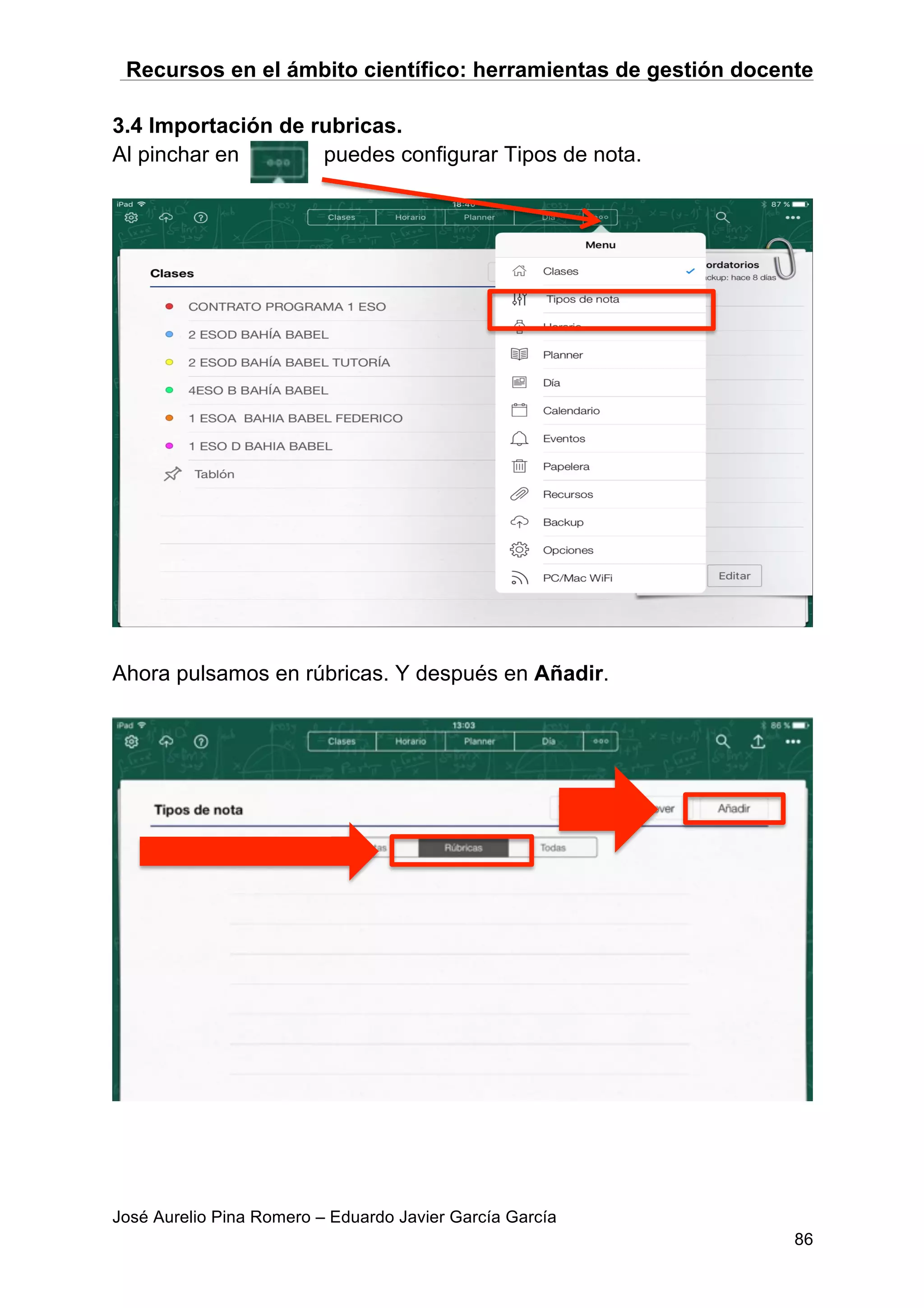 Recursos en el ámbito científico: herramientas de gestión docente
José Aurelio Pina Romero – Eduardo Javier García García
86
3.4 Importación de rubricas.
Al pinchar en puedes configurar Tipos de nota.
Ahora pulsamos en rúbricas. Y después en Añadir.
 
