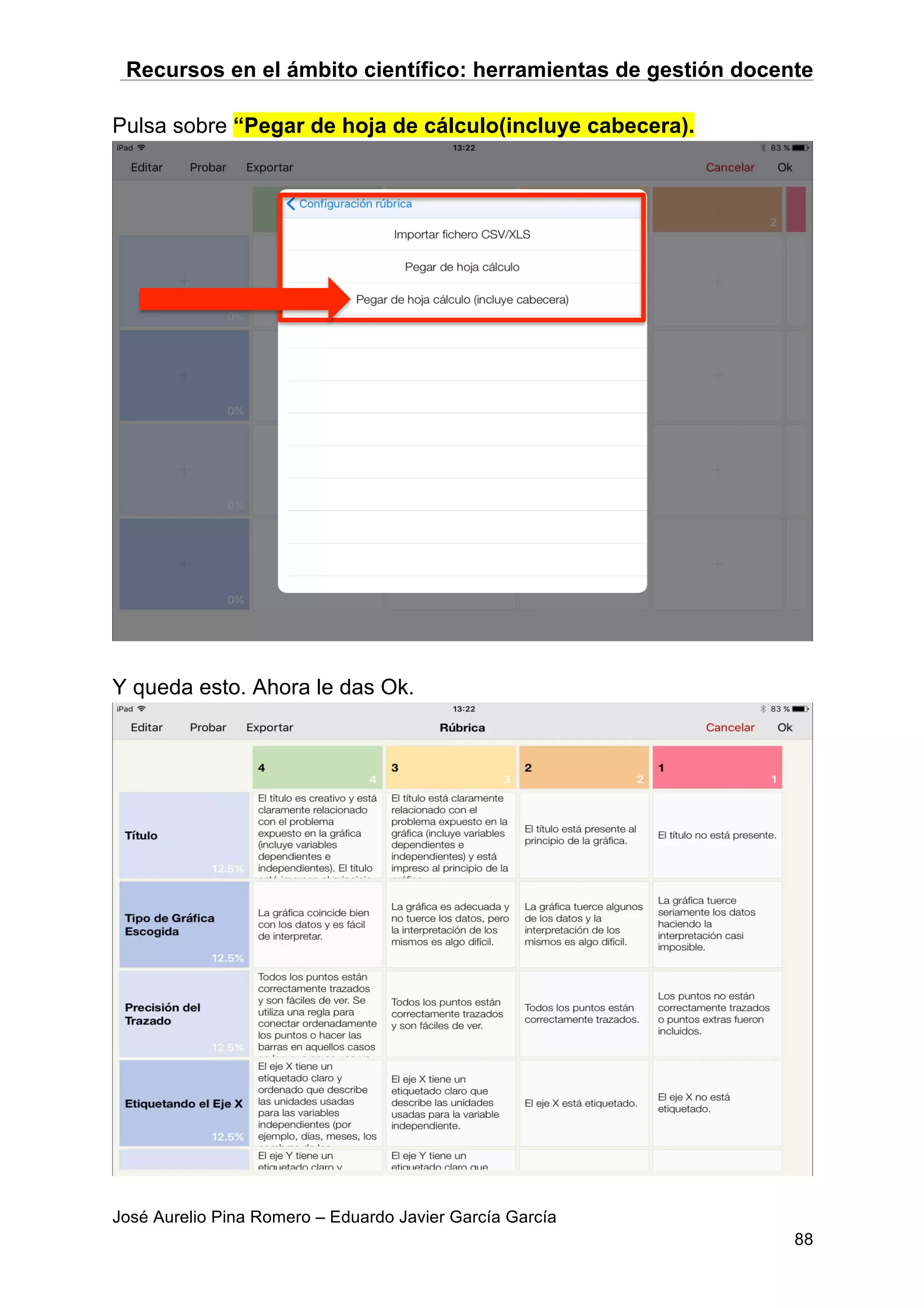 Recursos en el ámbito científico: herramientas de gestión docente
José Aurelio Pina Romero – Eduardo Javier García García
88
Pulsa sobre “Pegar de hoja de cálculo(incluye cabecera).
Y queda esto. Ahora le das Ok.
 