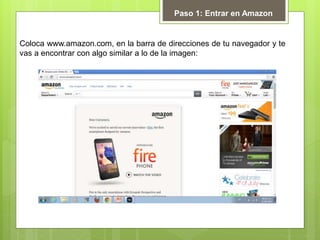 Coloca www.amazon.com, en la barra de direcciones de tu navegador y te
vas a encontrar con algo similar a lo de la imagen:
Paso 1: Entrar en Amazon
 