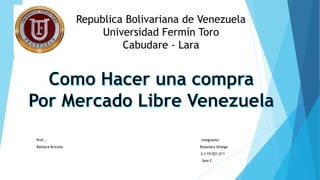 Republica Bolivariana de Venezuela
Universidad Fermín Toro
Cabudare - Lara
Prof.: Integrante:
Bárbara Briceño Rossmary Ortega
C.I:19.021.211
Saia C
 