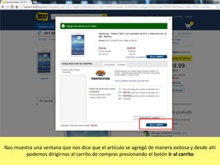 Nos muestra una ventana que nos dice que el artículo se agregó de manera exitosa y desde ahí
podemos dirigirnos al carrito de compras presionando el botón Ir al carrito

 