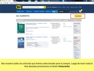 Nos muestra todos los artículos que hemos seleccionado para la compra. Luego de tener toda la
lista deseada presionamos el botón Facturación

 