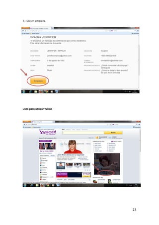 7.- Clic en empieza.




Listo para utilizar Yahoo




                            23
 