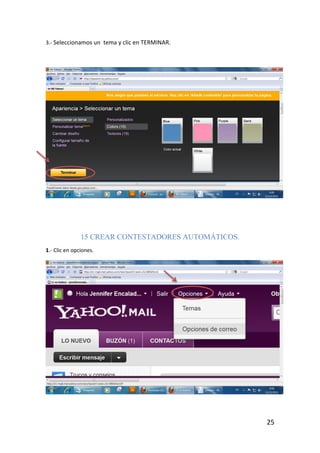 3.- Seleccionamos un tema y clic en TERMINAR.




               15 CREAR CONTESTADORES AUTOMÁTICOS.
1.- Clic en opciones.




                                                     25
 
