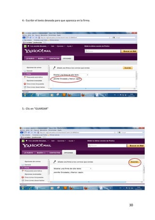 4.- Escribir el texto deseada para que aparezca en la firma.




5.- Clic en “GUARDAR”




                                                               30
 
