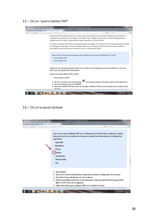 11.- Clic en “quiero habilitar POP”




12.- Clic en la opción Outlook.




                                      38
 