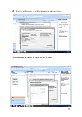 13.- Llenamos la información en cambiar cuenta de correos electrónicos.




Escribir los códigos de servidor de correo entrante y saliente.




                                                                          39
 
