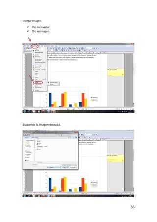 Insertar imagen.

    Clic en insertar.
    Clic en imagen.




Buscamos la imagen deseada.




                              66
 