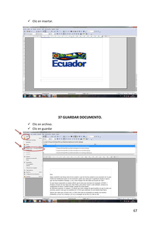  Clic en insertar.




                      37 GUARDAR DOCUMENTO.
 Clic en archivo.
 Clic en guardar




                                              67
 