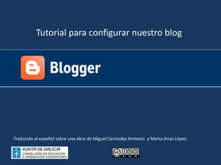 Tutorial para configurar nuestro blog
Traducido al español sobre una obra de Miguel Carricoba Armesto y Marta Arias López.
 