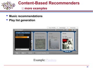 28
Content-Based Recommenders
:: more examples
 Music recommendations
 Play list generation
Example: Pandora
 