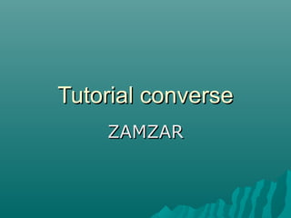 Tutorial converseTutorial converse
ZAMZARZAMZAR
 