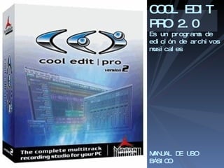COOL EDIT PRO 2.0 Es un programa de edición de archivos musicales MANUAL DE USO BÁSICO 