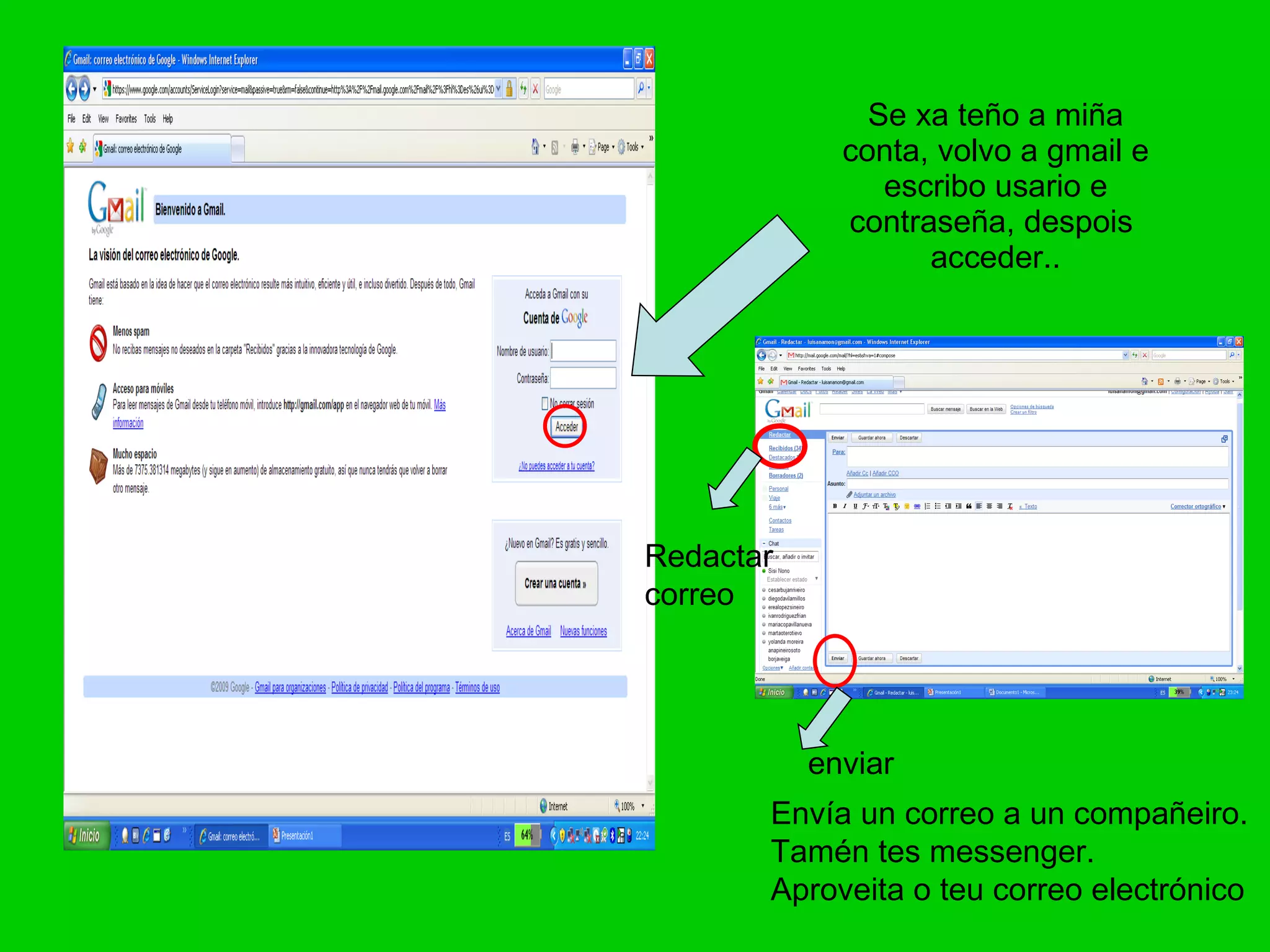 Se xa teño a miña conta, volvo a gmail e escribo usario e contraseña, despois  acceder.. Redactar correo enviar Envía un correo a un compañeiro.  Tamén tes messenger. Aproveita o teu correo electrónico 