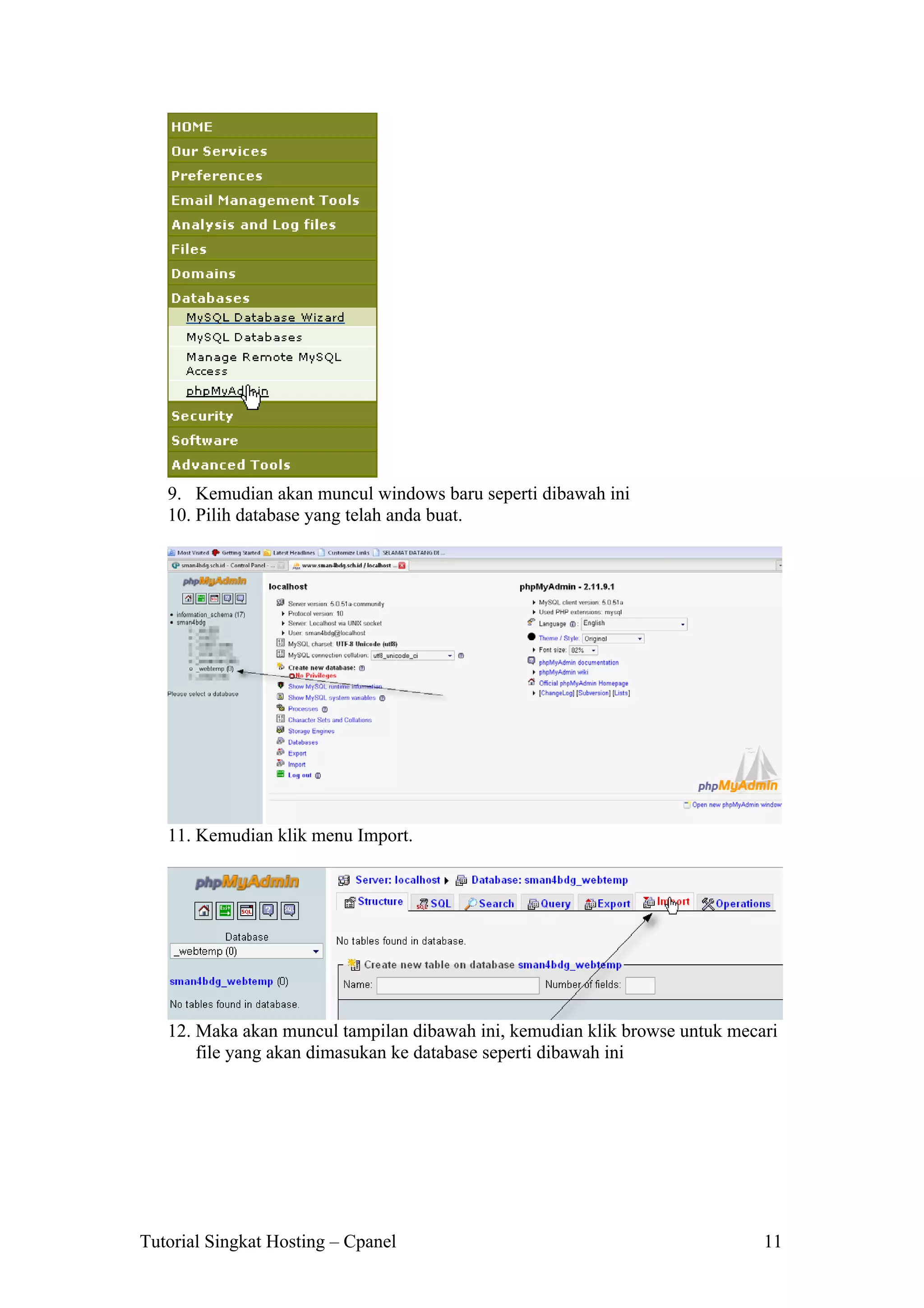 9. Kemudian akan muncul windows baru seperti dibawah ini
10. Pilih database yang telah anda buat.

11. Kemudian klik menu Import.

12. Maka akan muncul tampilan dibawah ini, kemudian klik browse untuk mecari
file yang akan dimasukan ke database seperti dibawah ini

Tutorial Singkat Hosting – Cpanel

11

 