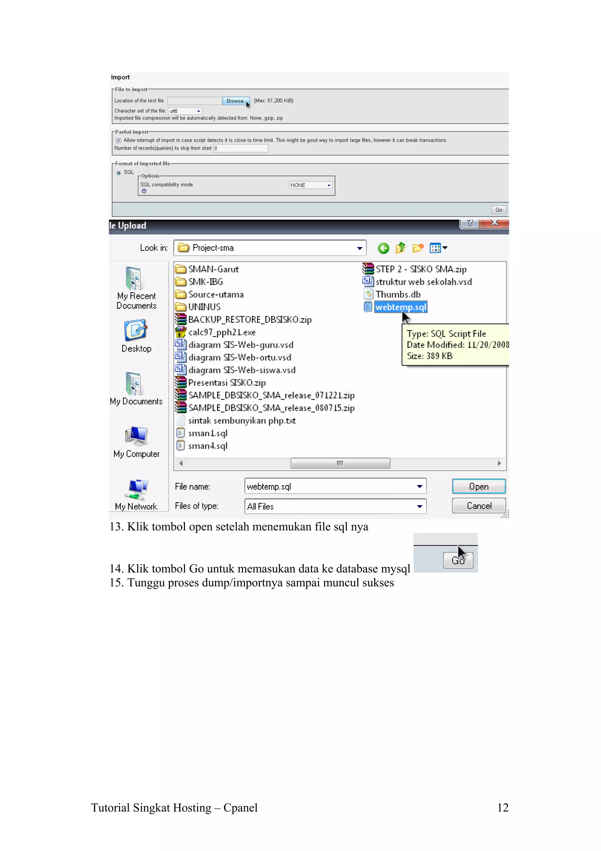13. Klik tombol open setelah menemukan file sql nya

14. Klik tombol Go untuk memasukan data ke database mysql
15. Tunggu proses dump/importnya sampai muncul sukses

Tutorial Singkat Hosting – Cpanel

12

 