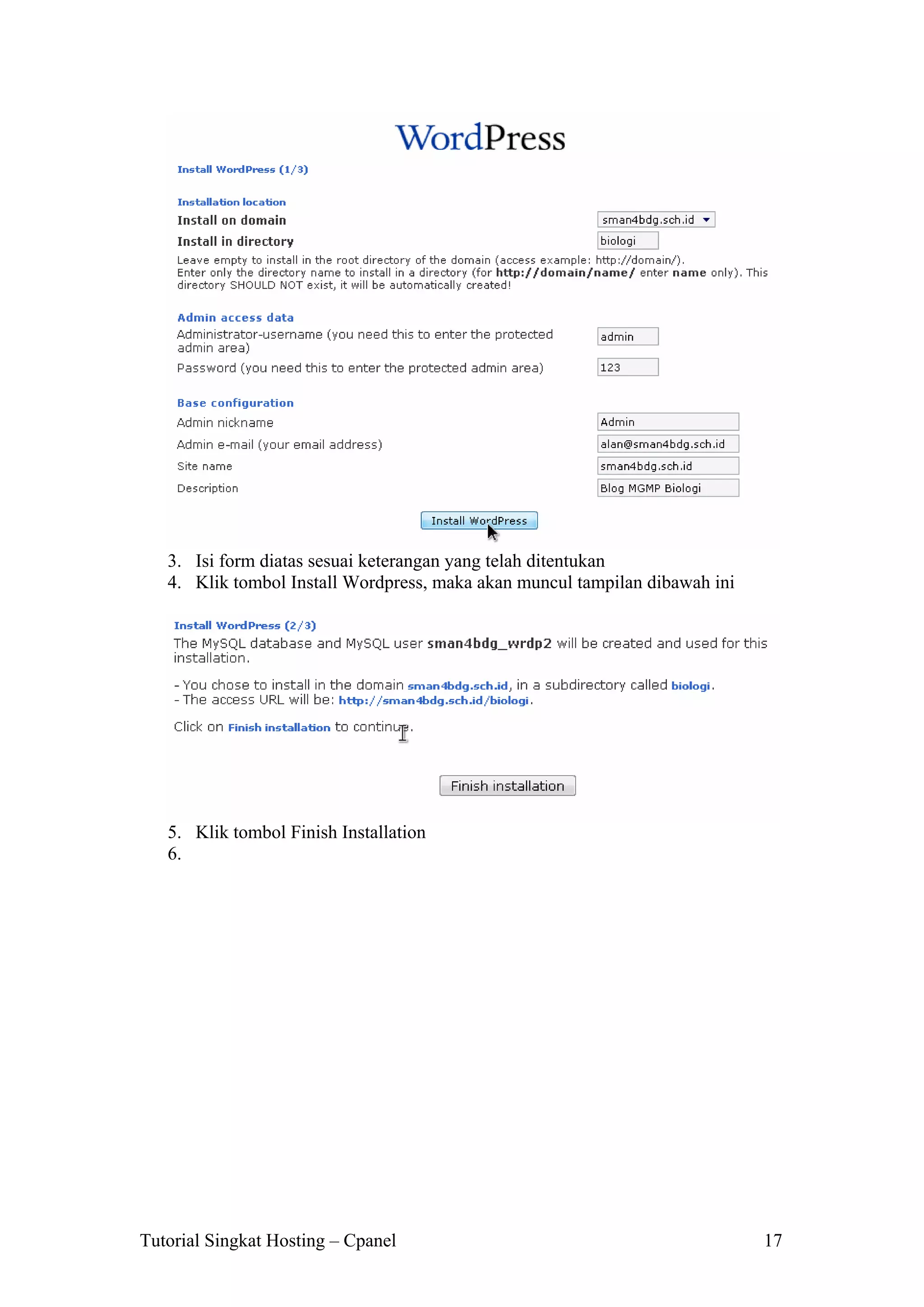 3. Isi form diatas sesuai keterangan yang telah ditentukan
4. Klik tombol Install Wordpress, maka akan muncul tampilan dibawah ini

5. Klik tombol Finish Installation
6.

Tutorial Singkat Hosting – Cpanel

17

 