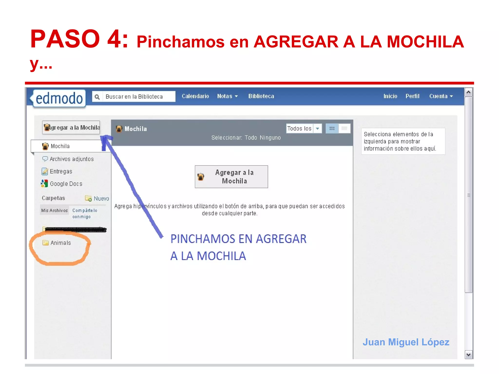 PASO 4: Pinchamos en AGREGAR A LA MOCHILA
y...




                               Juan Miguel López
 
