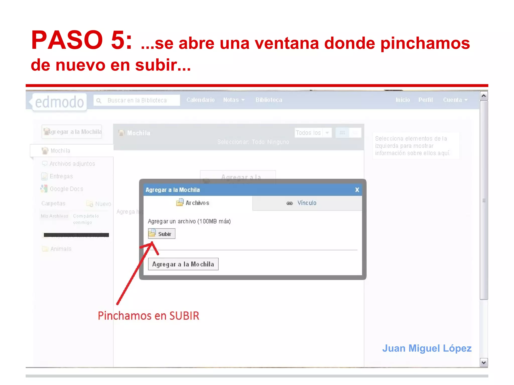 PASO 5: ...se abre una ventana donde pinchamos
de nuevo en subir...




                                    Juan Miguel López
 