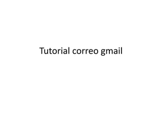 Tutorial correo gmail
 