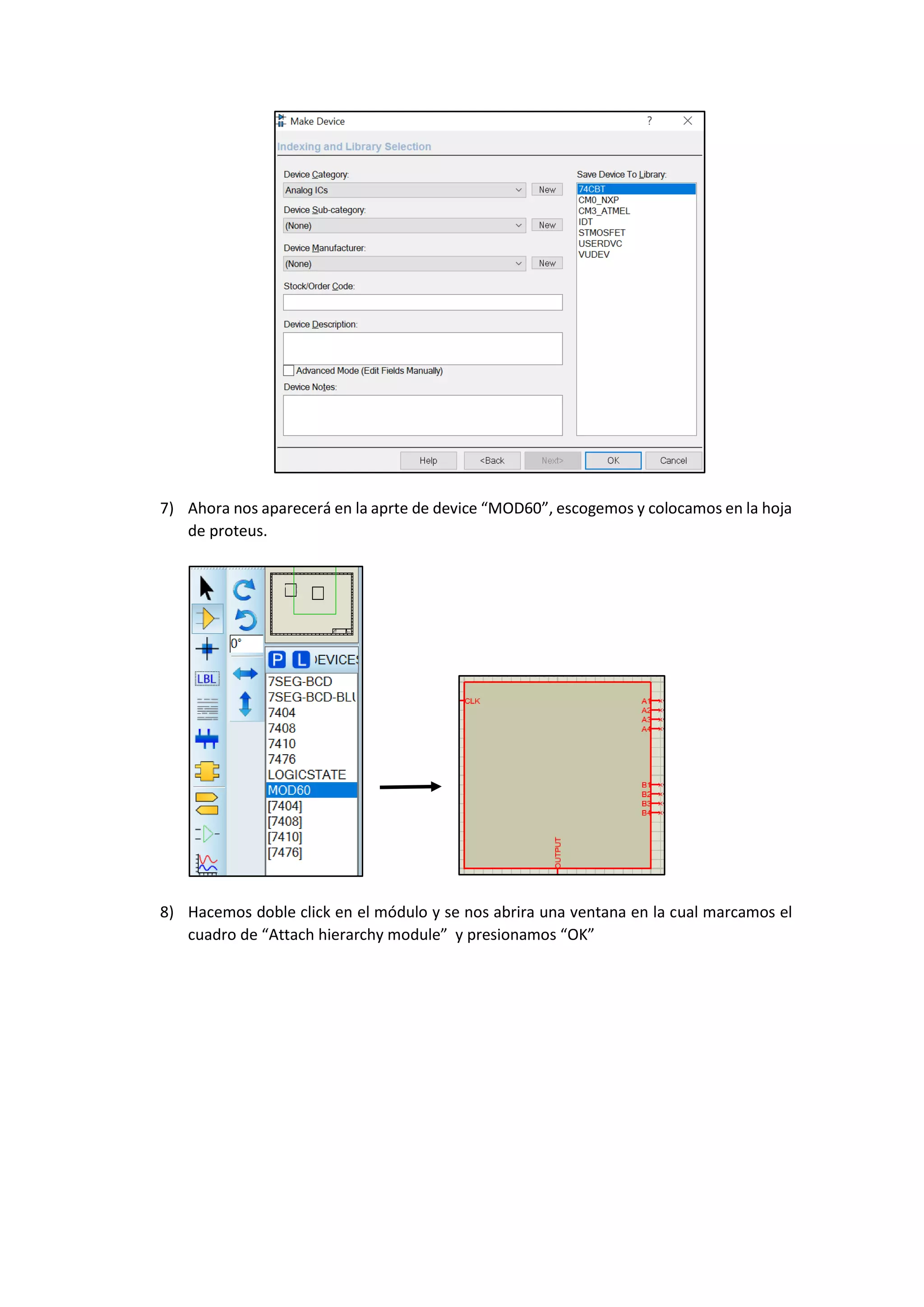 7) Ahora nos aparecerá en la aprte de device “MOD60”, escogemos y colocamos en la hoja
de proteus.
8) Hacemos doble click en el módulo y se nos abrira una ventana en la cual marcamos el
cuadro de “Attach hierarchy module” y presionamos “OK”
 