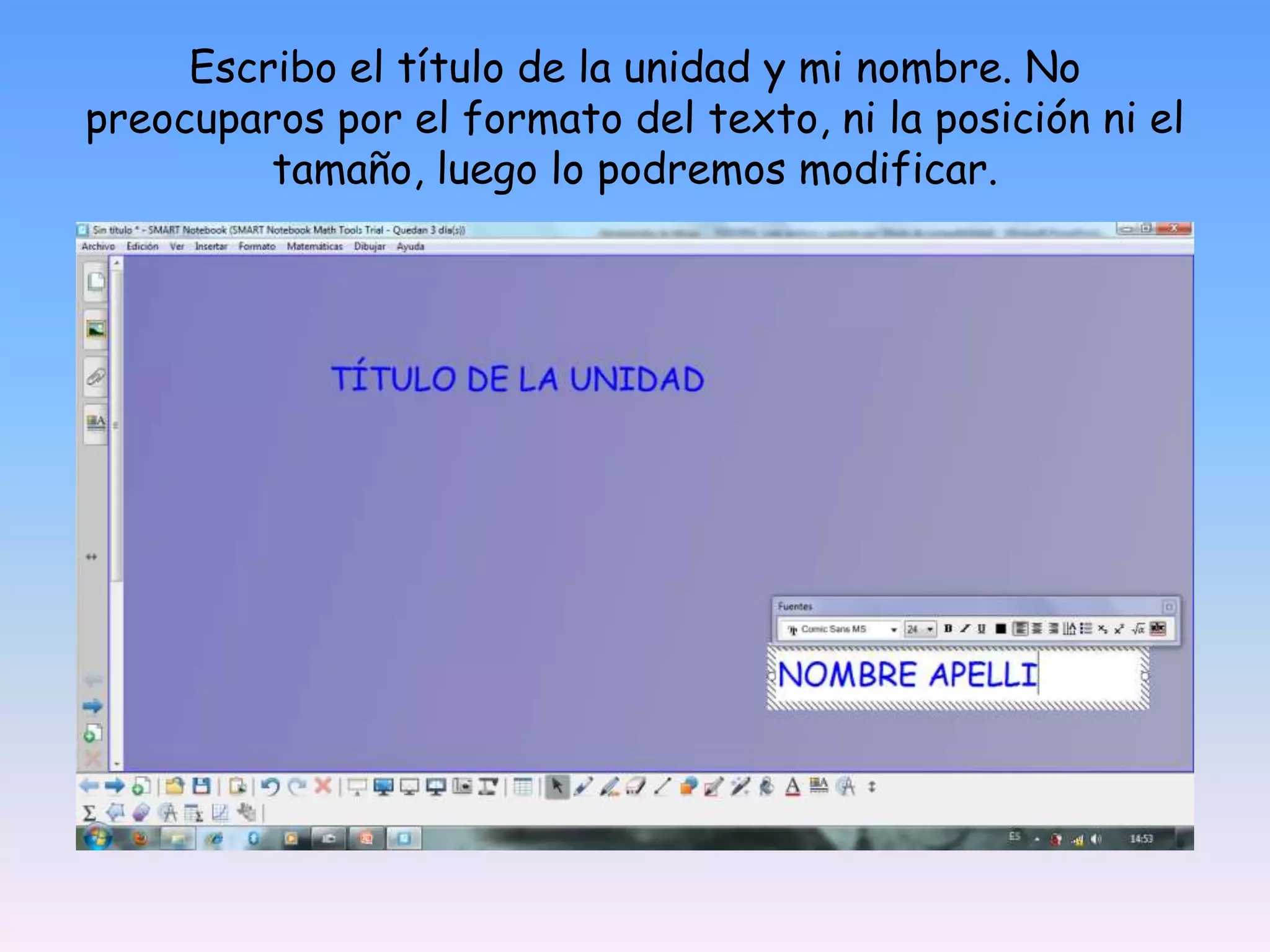 Escribo el título de la unidad y mi nombre. No preocuparos por el formato del texto, ni la posición ni el tamaño, luego lo podremos modificar.