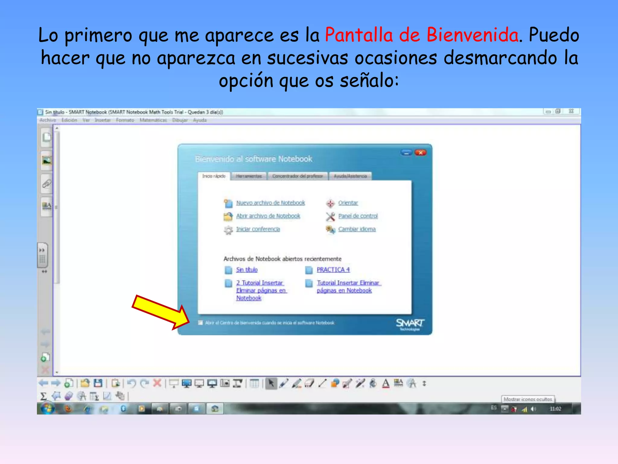 Lo primero que me aparece es la Pantalla de Bienvenida. Puedo hacer que no aparezca en sucesivas ocasiones desmarcando la opción que os señalo: