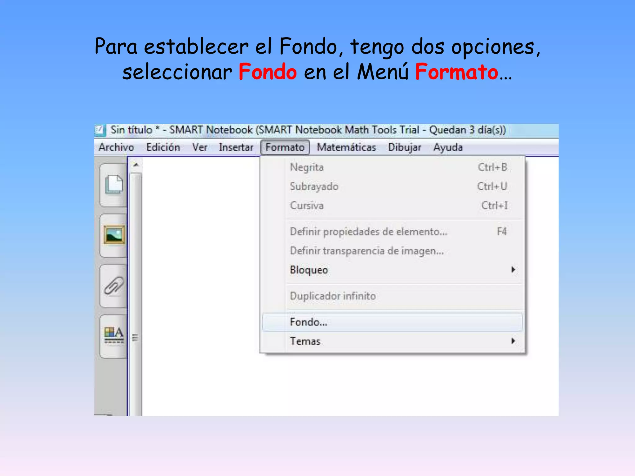 Para establecer el Fondo, tengo dos opciones, seleccionar Fondo en el Menú Formato…