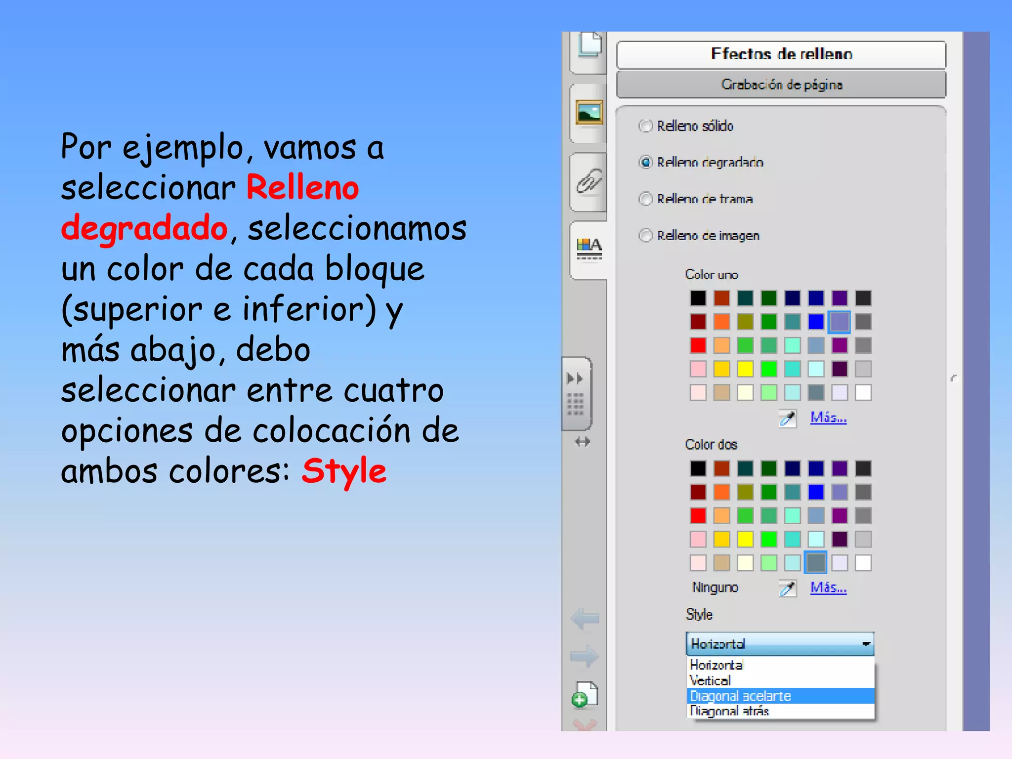 Por ejemplo, vamos a seleccionar Relleno degradado, seleccionamos un color de cada bloque (superior e inferior) y más abajo, debo seleccionar entre cuatro opciones de colocación de ambos colores: Style