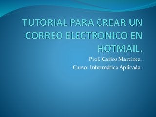 Prof. Carlos Martínez. 
Curso: Informática Aplicada. 
 