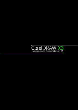 CorelDRAW X3
Tipografia digital. Principios basicos V.1

 