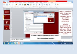 r




Em dúvida? Reveja as páginas 5, 6 e 7 deste tutorial.

           Faça o próximo passo no slide 4.




                                                        9
 