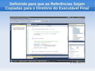 Definindo para que as Referências Sejam
Copiadas para o Diretório do Executável Final
 