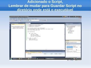 Adicionado o Script,
Lembrar de mudar para Guardar Script no
   diretório onde está o executável
 