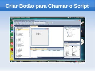 Criar Botão para Chamar o Script
 