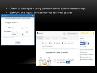 • Creamos un Nombre para el curso y Edmodo nos brindara automáticamente un Código
• EJEMPLO : en la esquina derecha Edmodo nos da el código del Curso