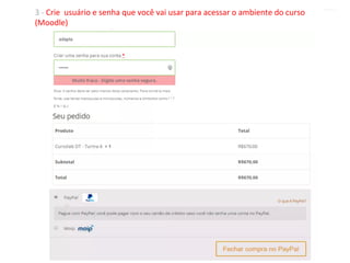 3	-	Crie		usuário	e	senha	que	você	vai	usar	para	acessar	o	ambiente	do	curso	
(Moodle)				
 