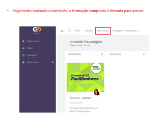 55	–	Pagamento	realizado	e	concluído,	a	formação	comprada	é	liberada	para	acesso	
	
	
 